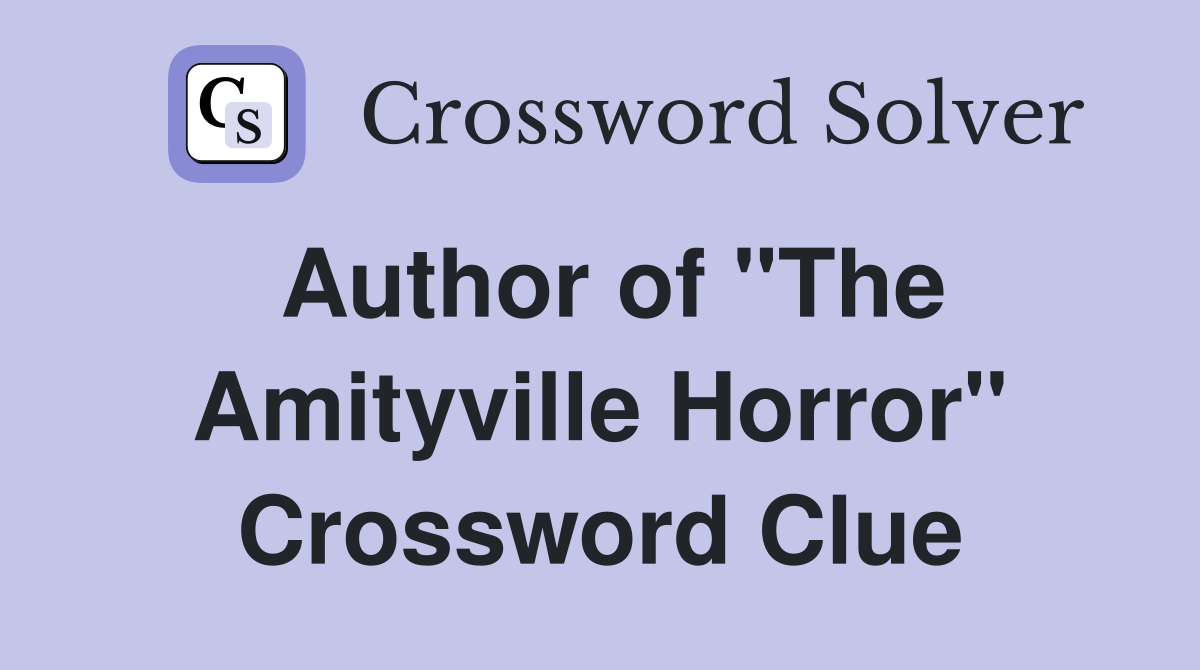 Author of "The Amityville Horror" Crossword Clue Answers Crossword